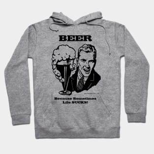 BEER- Because Sometimes Life Sucks Hoodie